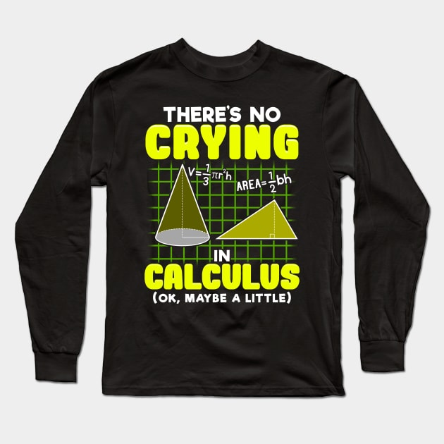 There's No Crying In Calculus (Ok, Maybe a Little) Long Sleeve T-Shirt by theperfectpresents